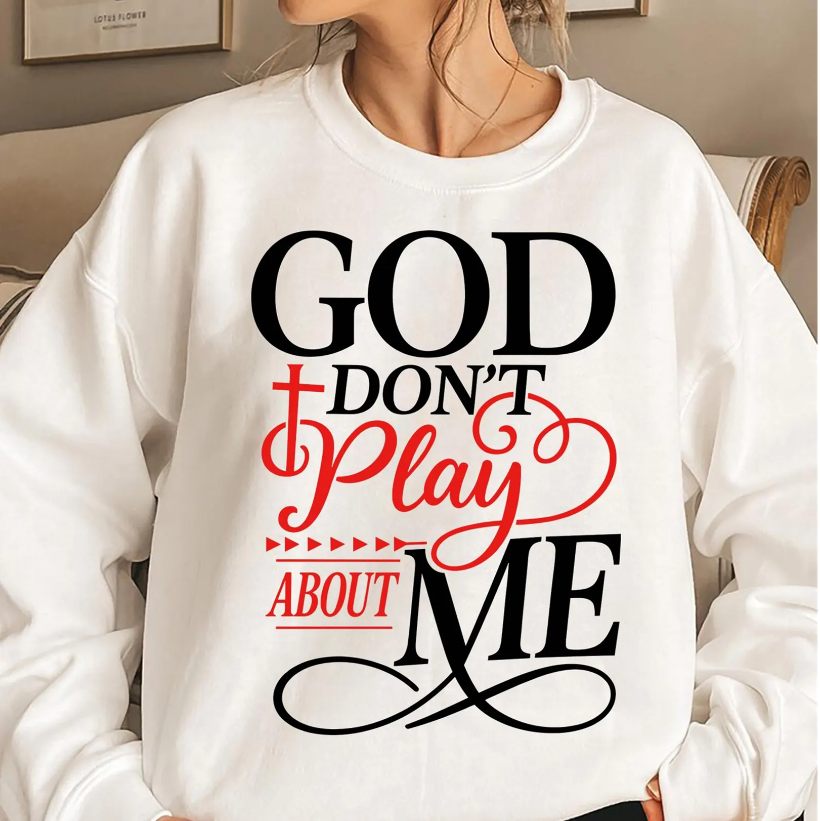 God Don’t Play About Me Christian Faith Sweatshirt