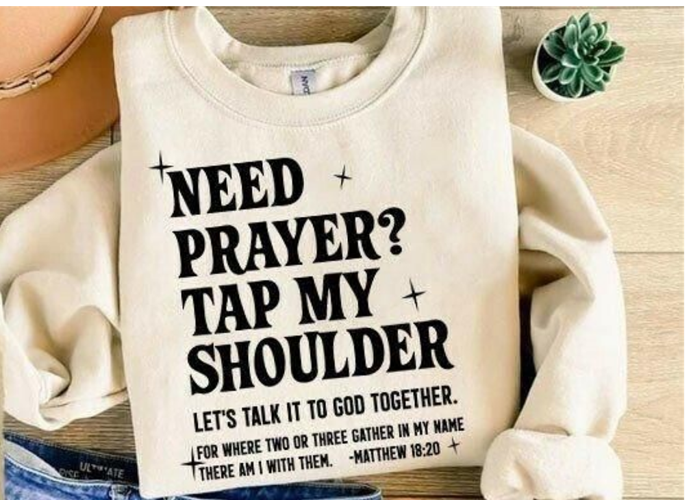 Need a Prayer Tap my Shoulder Shirt Jesus loves you Christian Graphic Sweatshirt Love like Jesus Apparel