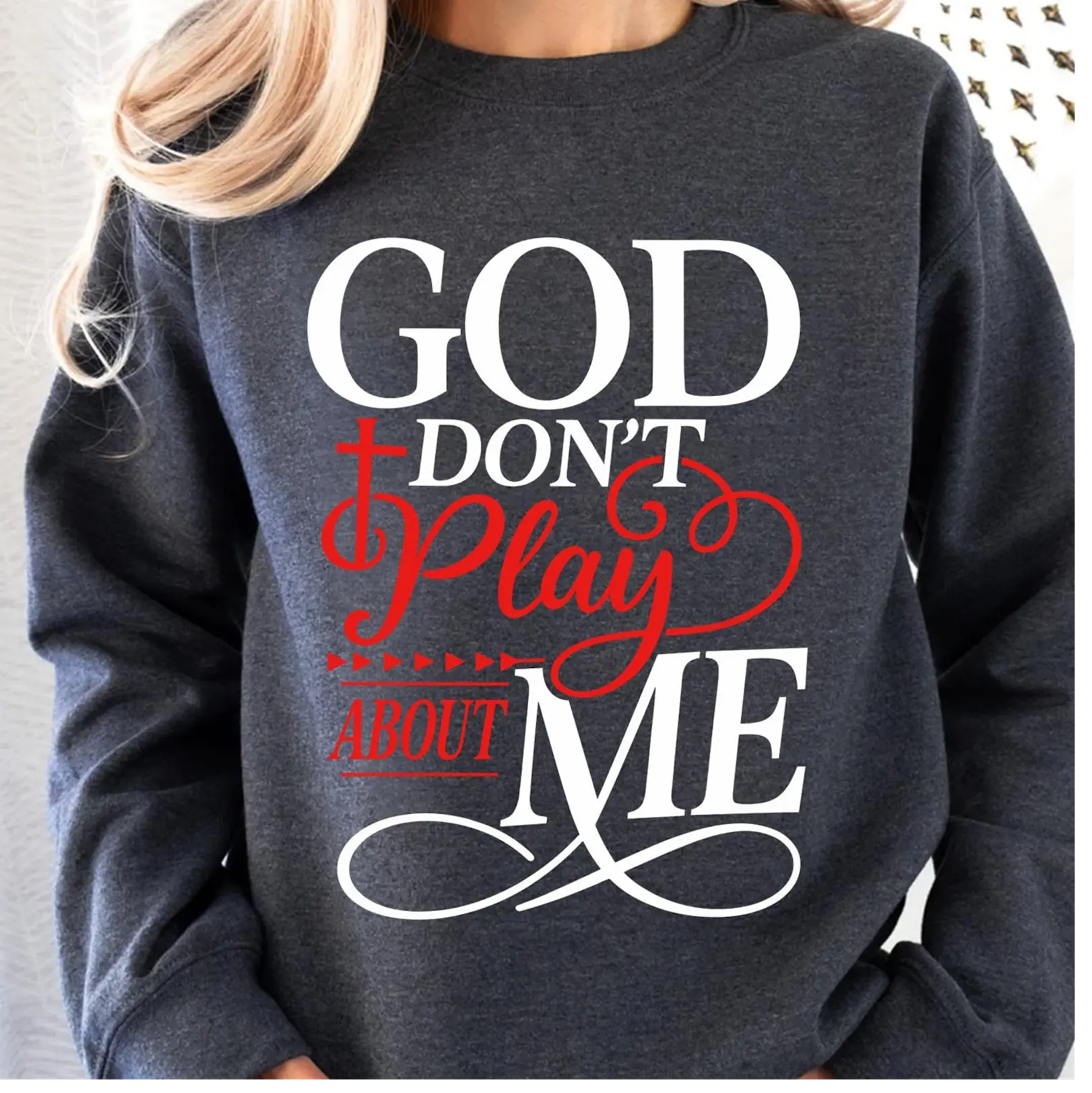God Don’t Play About Me Christian Faith Sweatshirt DuoCreationZ